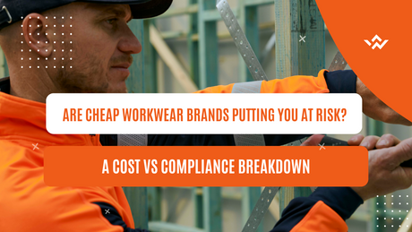 Are Cheap Workwear Brands Putting You at Risk? A Cost vs Compliance Breakdown