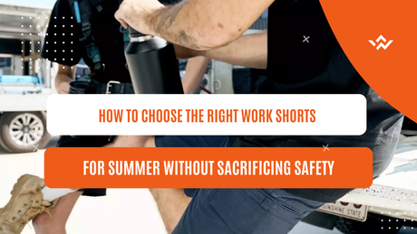How to Choose the Right Work Shorts for Summer Without Sacrificing Safety
