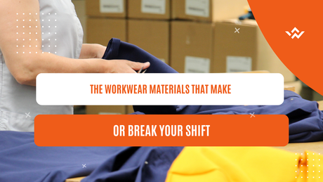 The Workwear Materials That Make or Break Your Shift