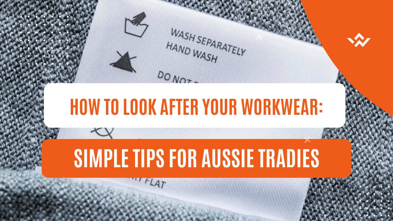 How to Look After Your Workwear: Simple Tips for Aussie Tradies